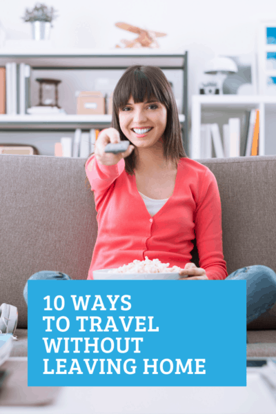 travel without leaving home Travel Inspiration